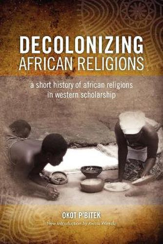 Cover image for Decolonizing African Religion: A Short History of African Religions in Western Scholarship