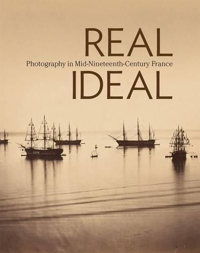 Cover image for Real/Ideal - Photography in Mid-Nineteenth-Century  France