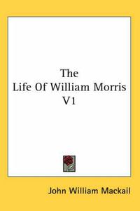 Cover image for The Life of William Morris V1