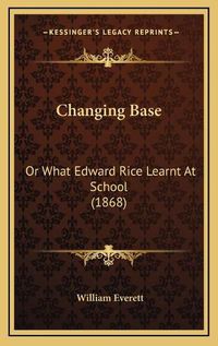 Cover image for Changing Base: Or What Edward Rice Learnt at School (1868)