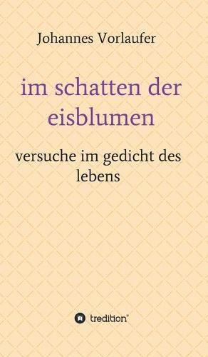 Cover image for im schatten der eisblumen: versuche im gedicht des lebens
