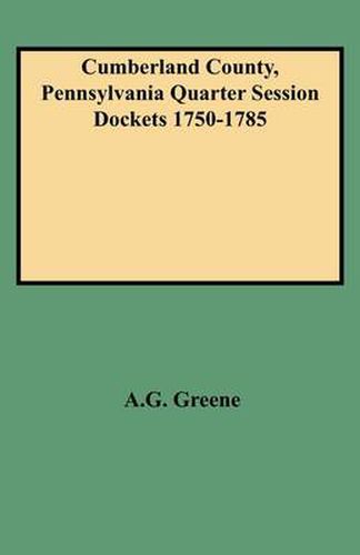 Cover image for Cumberland County, Pennsylvania Quarter Session Dockets 1750-1785