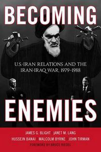 Cover image for Becoming Enemies: U.S.-Iran Relations and the Iran-Iraq War, 1979-1988