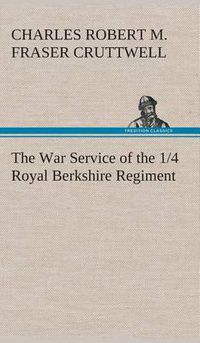 Cover image for The War Service of the 1/4 Royal Berkshire Regiment (T. F.)