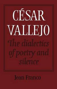 Cover image for Cesar Vallejo: The Dialectics of Poetry and Silence