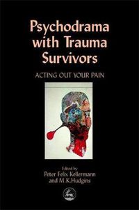 Cover image for Psychodrama with Trauma Survivors: Acting Out Your Pain