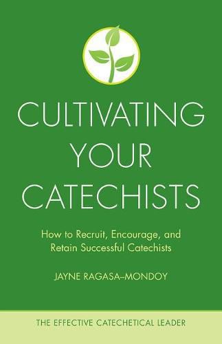 Cover image for Cultivating Your Catechists: How to Recruit, Encourage, and Retain Successful Catechists