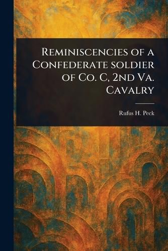 Cover image for Reminiscencies of a Confederate Soldier of Co. C, 2nd Va. Cavalry