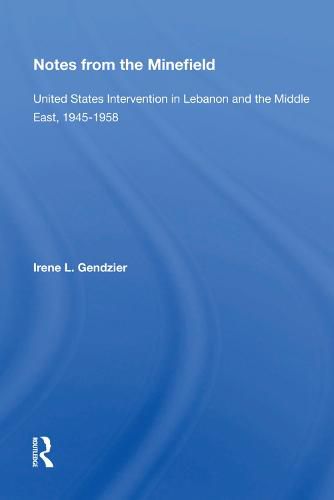 Notes from the Minefield: United States Intervention in Lebanon and the Middle East, 1945-1958