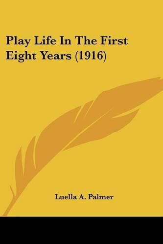 Cover image for Play Life in the First Eight Years (1916)