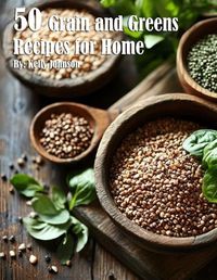 Cover image for 50 Grain and Greens Recipes for Home