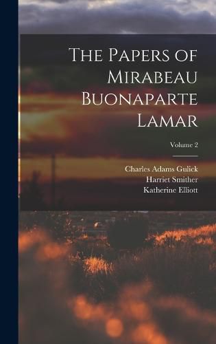 The Papers of Mirabeau Buonaparte Lamar; Volume 2