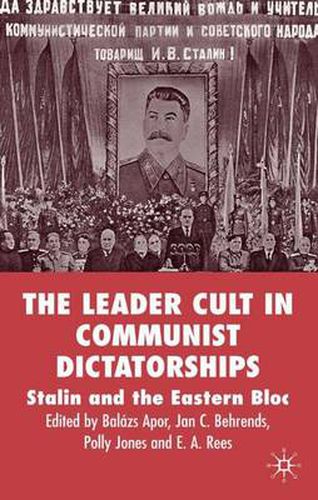 The Leader Cult in Communist Dictatorships: Stalin and the Eastern Bloc