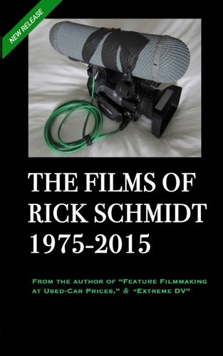 Cover image for THE FILMS OF RICK SCHMIDT 1975-2015 (2nd Ed., 2nd Printing/'Youtube' COLOR Paperback)