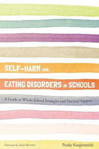 Cover image for Self-Harm and Eating Disorders in Schools: A Guide to Whole-School Strategies and Practical Support