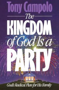 Cover image for The Kingdom of God is a Party: God's Radical Plan for His Family