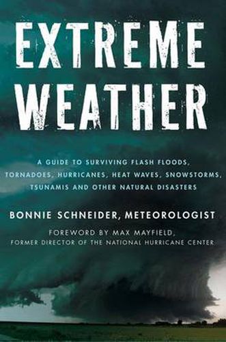 Cover image for Extreme Weather: A Guide to Surviving Flash Floods, Tornadoes, Hurricanes, Heat Waves, Snowstorms, Tsunamis, and Other Natural Disasters