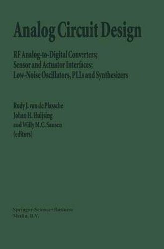 Analog Circuit Design: RF Analog-to-Digital Converters; Sensor and Actuator Interfaces; Low-Noise Oscillators, PLLs and Synthesizers