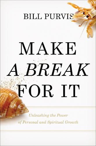 Cover image for Make a Break for It: Unleashing the Power of Personal and Spiritual Growth