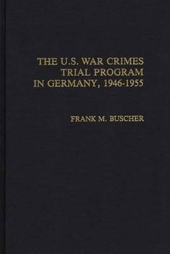 Cover image for The U.S. War Crimes Trial Program in Germany, 1946-1955