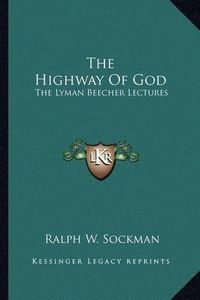 Cover image for The Highway of God: The Lyman Beecher Lectures