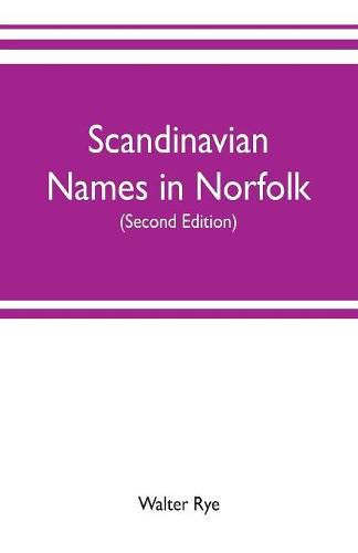 Scandinavian names in Norfolk: hundred courts, mote hills, toothills, and Roman camps and remains in Norfolk (Second edition)