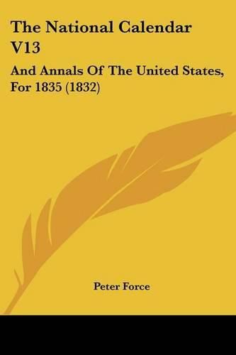 The National Calendar V13: And Annals of the United States, for 1835 (1832)