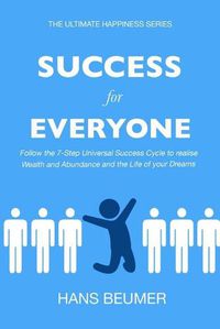 Cover image for Success for Everyone - Follow the 7-Step Universal Success Cycle to realise Wealth and Abundance and the Life of your Dreams