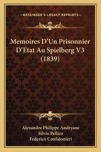 Cover image for Memoires D'Un Prisonnier D'Etat Au Spielberg V3 (1839)