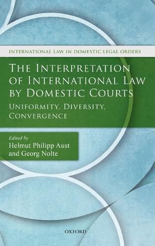 Cover image for The Interpretation of International Law by Domestic Courts: Uniformity, Diversity, Convergence