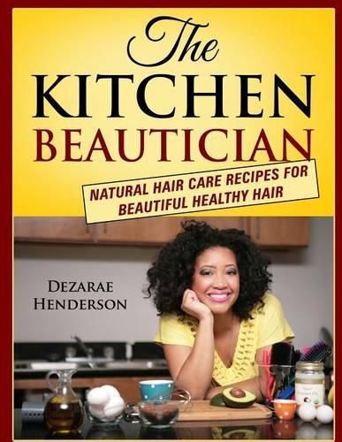 Cover image for The Kitchen Beautician: Natural Hair Care Recipes for Beautiful Healthy Hair