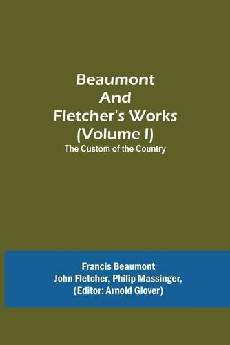 Beaumont and Fletcher's Works (Volume I) The Custom of the Country