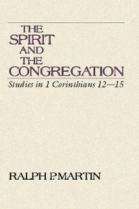 Cover image for The Spirit and the Congregation: Studies in I Corinthians 12-15