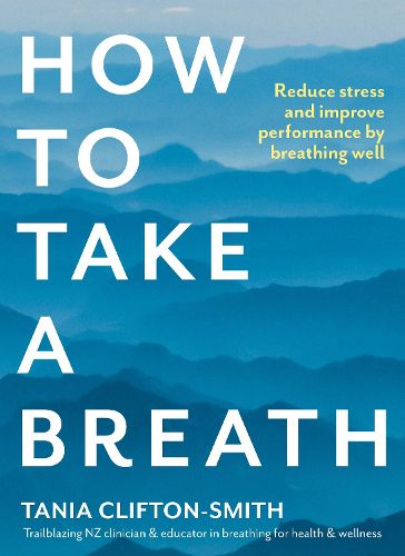 Cover image for How to Take a Breath: Reduce stress and improve performance by breathing well