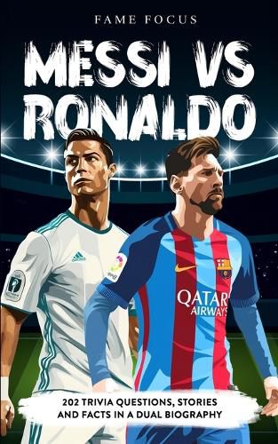 Cover image for Messi VS Ronaldo - 202 Trivia Questions, Stories and Facts in a Dual Biography