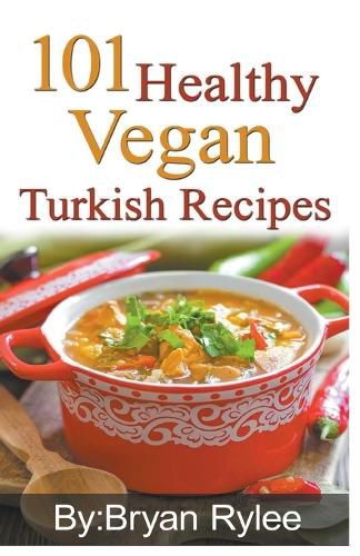 Cover image for 101 Healthy Vegan Turkish Recipes