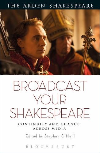 Cover image for Broadcast your Shakespeare: Continuity and Change Across Media