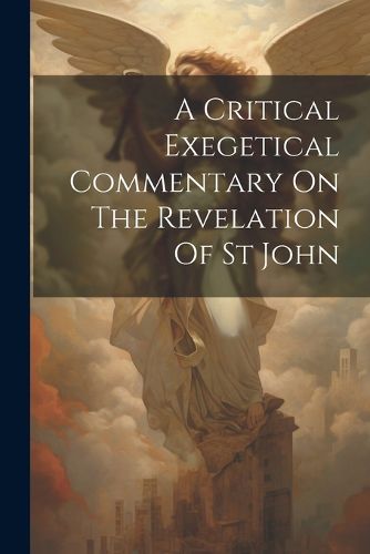 Cover image for A Critical Exegetical Commentary On The Revelation Of St John