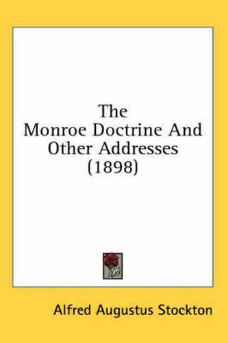 Cover image for The Monroe Doctrine and Other Addresses (1898)