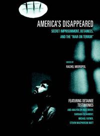 Cover image for America's Disappeared: Secret Imprisonment, Detainees & the  War on Terror