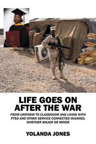 Cover image for Life Goes on After the War: From Uniform to Classroom and Living with Ptsd and Other Service Connected Injuries; Whether Major or Minor