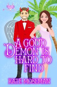 Cover image for A Good Demon Is Hard to Find: A paranormal romantic comedy