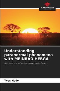 Cover image for Understanding paranormal phenomena with MEINRAD HEBGA