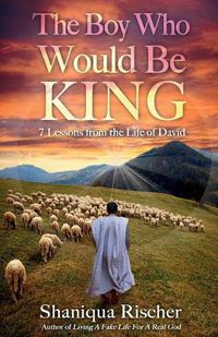 Cover image for The Boy Who Would Be King: 7 Lessons from the Life of David