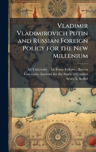 Cover image for Vladimir Vladimirovich Putin and Russian Foreign Policy for the New Millenium