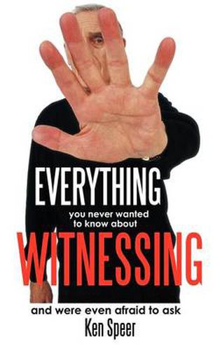Cover image for Everything You Never Wanted to Know About Witnessing: And Were Even Afraid to Ask