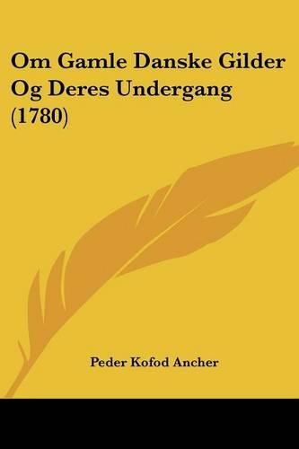 Cover image for Om Gamle Danske Gilder Og Deres Undergang (1780)