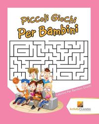 Cover image for Piccoli Giochi Per Bambini: Labirinti Per Bambini Giochi