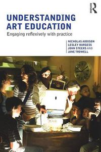 Cover image for Understanding Art Education: Engaging Reflexively with Practice