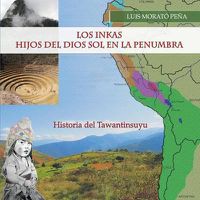 Cover image for Los Inkas Hijos del Dios Sol en la Penumbra: Historia del Tawantinsuyu